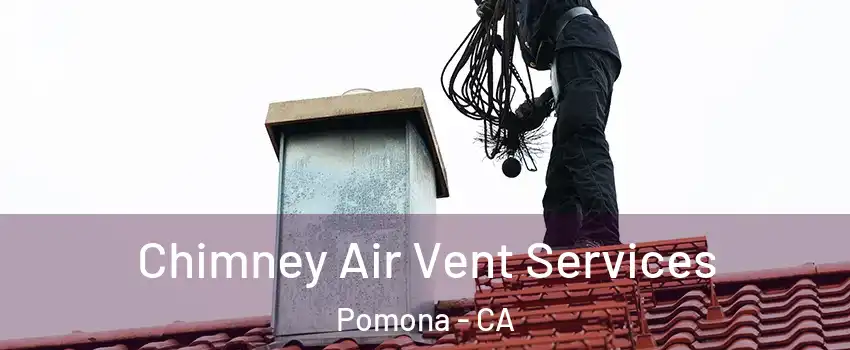  Chimney Air Vent Services Pomona - CA