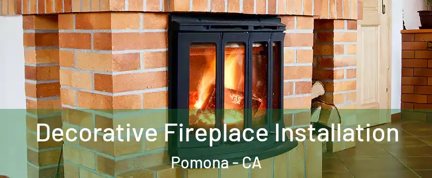  Decorative Fireplace Installation Pomona - CA