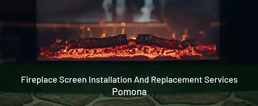 Fireplace Screen Installation And Replacement Services Pomona